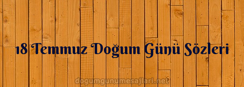 18 Temmuz Doğum Günü Sözleri